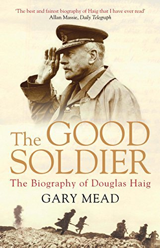 Cover of The Good Soldier by Gary Mead with a picture of Field Marshal Sir Douglas Haig saluting.